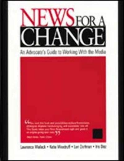 News for a Change: An Advocate's Guide to Working with the Media