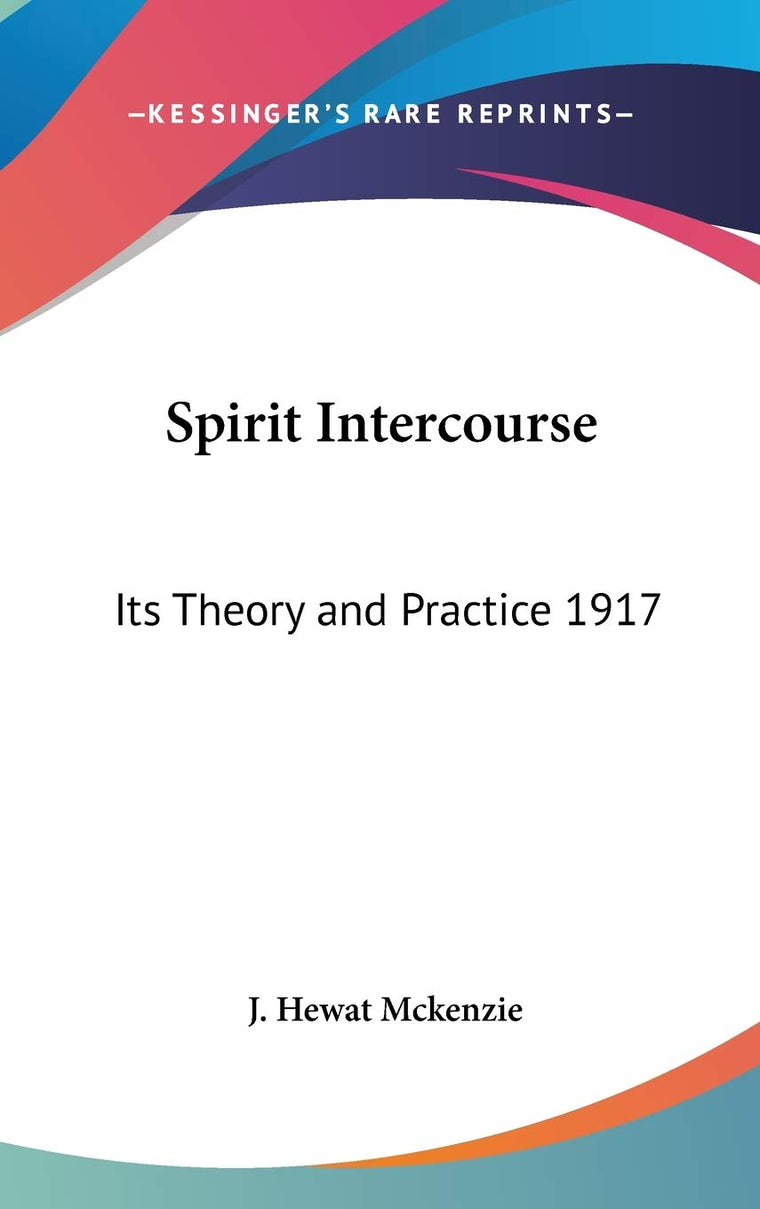 Spirit Intercourse: Its Theory and Practice 1917
