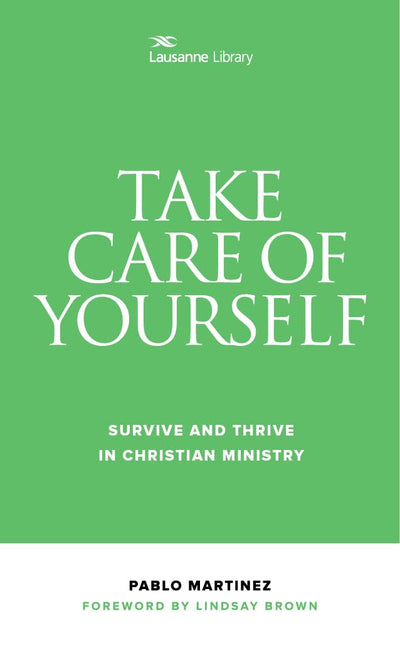 Take Care of Yourself: Survive and Thrive in Christian Ministry (Lausanne Library)