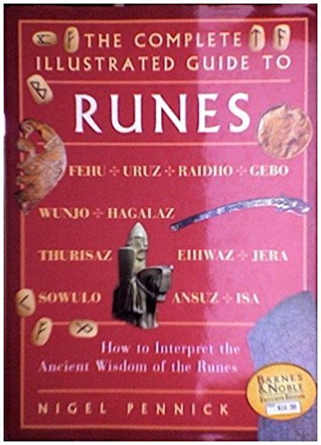 The Complete Illustrated Guide to Runes How to Interpret the Ancient Wisdom of the Runes