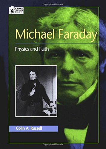 Michael Faraday: Physics and Faith (Oxford Portraits in Science)