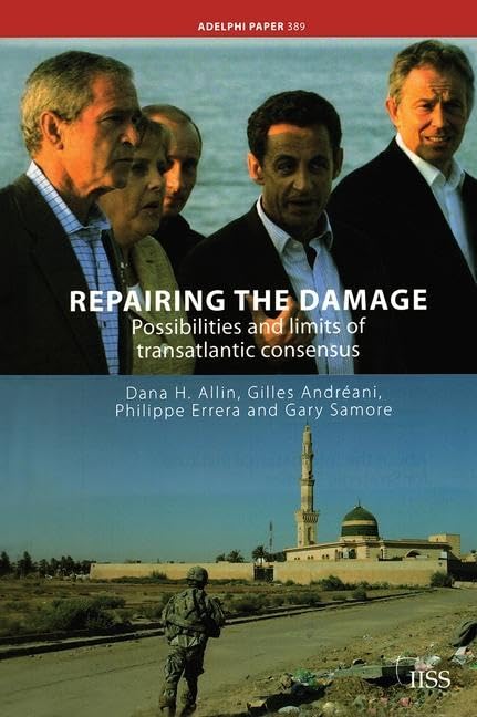 Repairing the Damage: Possibilities and Limits of Transatlantic Consensus (Adelphi series)