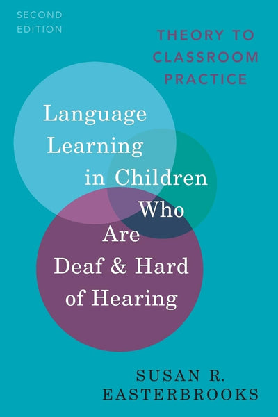 Language Learning in Children Who Are Deaf and Hard of Hearing: Theory to Classroom Practice (Professional Perspectives on Deafness: Evidence and Applications)