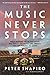 The Music Never Stops: What Putting on 10,000 Shows Has Taught Me About Life, Liberty, and the Pursuit of Magic