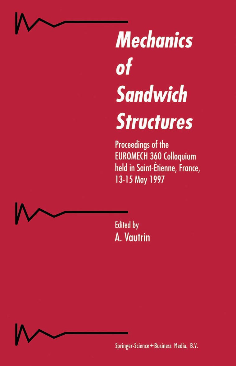 Mechanics of Sandwich Structures: Proceedings of the EUROMECH 360 Colloquium held in Saint-Étienne, France, 13-15 May 1997