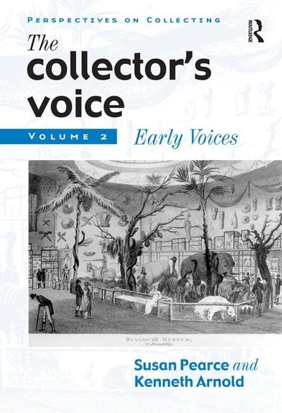 The Collector's Voice: Critical Readings in the Practice of Collecting, Volume 2: Early Voices