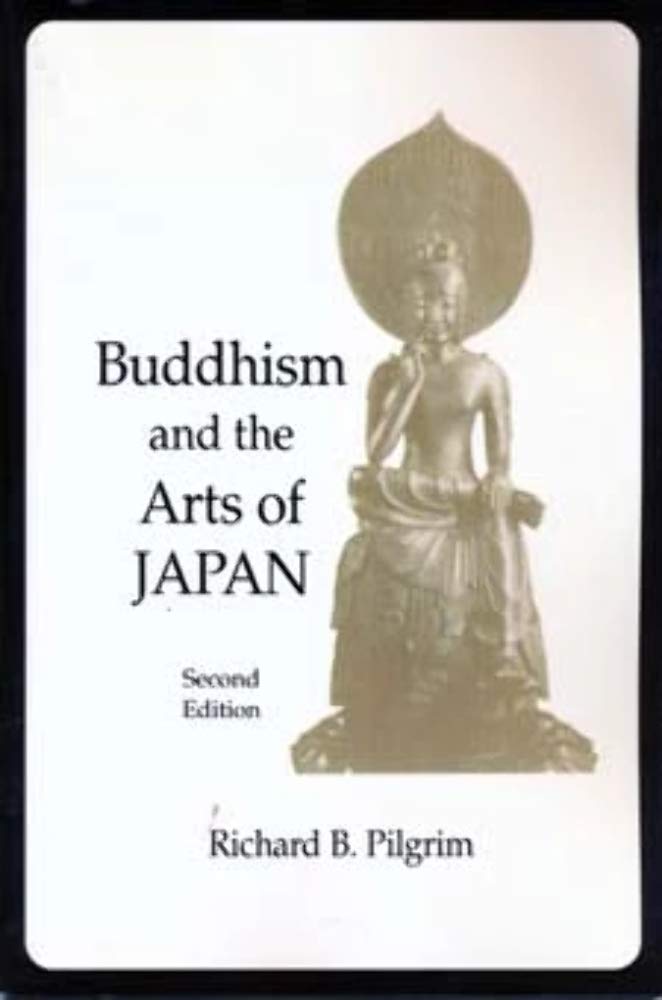 Buddhism and the Arts of Japan by Pilgrim, Richard