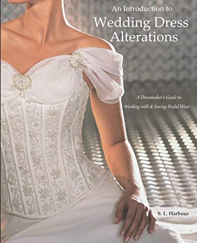 An Introduction to Wedding Dress Alterations: A Dressmakers Guide to Working with & Sewing Bridal Wear
