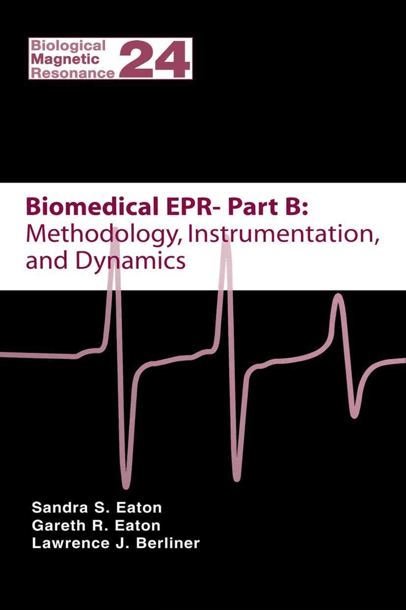 Biomedical EPR - Part B: Methodology, Instrumentation, and Dynamics (Biological Magnetic Resonance, 24)