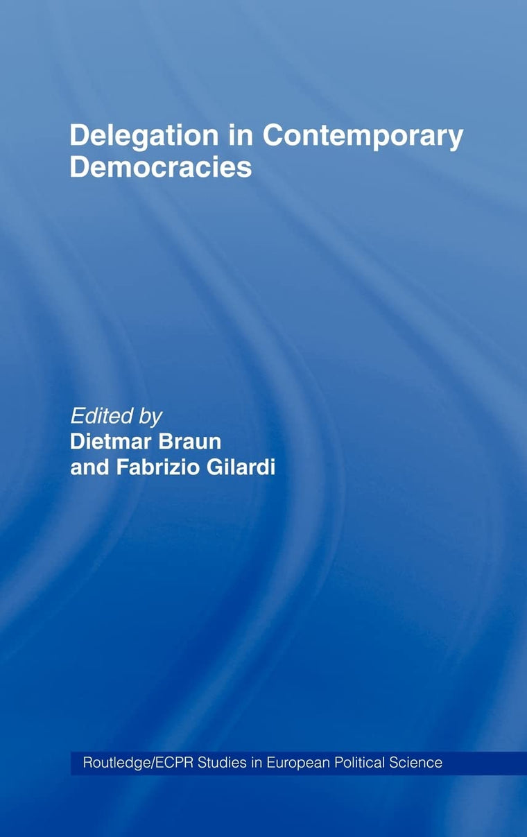 Delegation in Contemporary Democracies (Routledge/ECPR Studies in European Political Science)