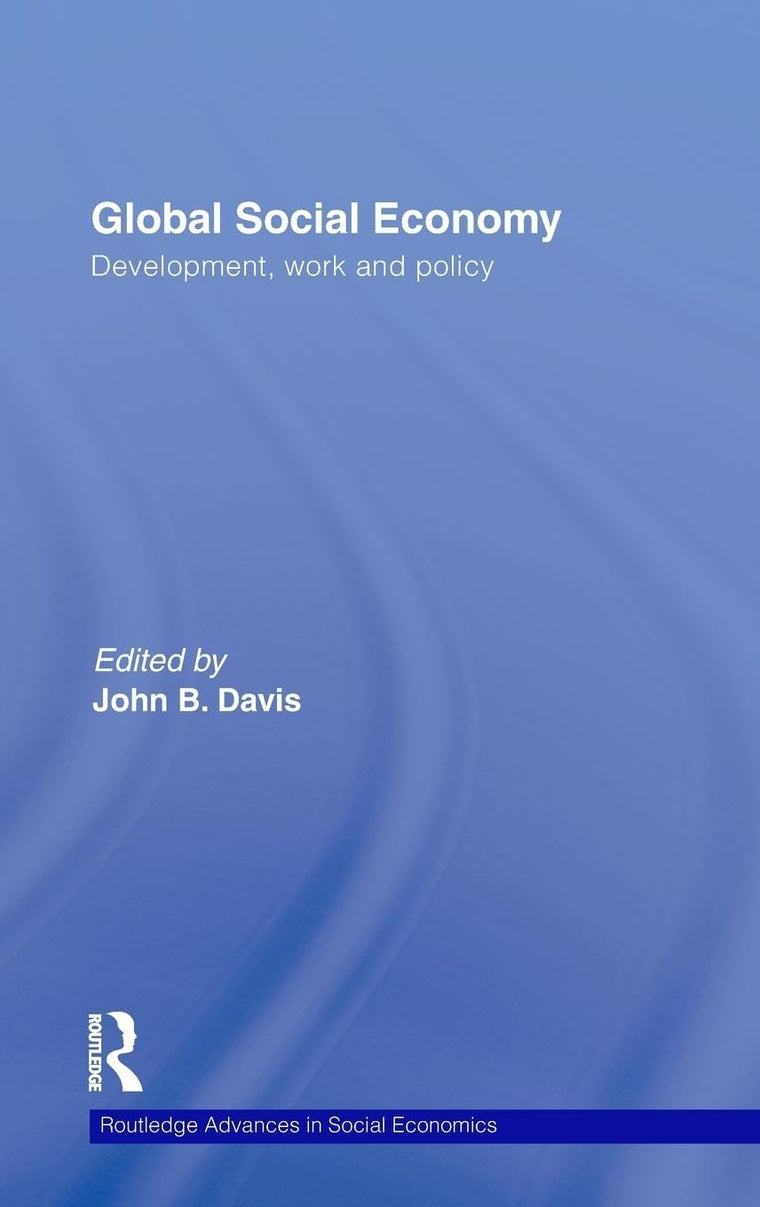 Global Social Economy: Development, work and policy (Routledge Advances in Social Economics)