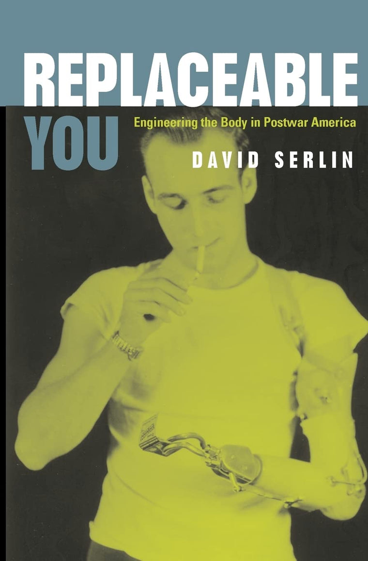 Replaceable You: Engineering the Body in Postwar America
