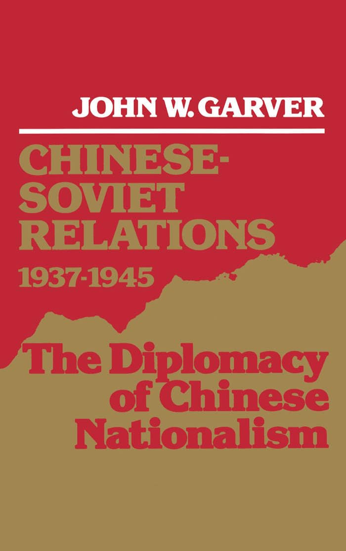 Chinese-Soviet Relations, 1937-1945: The Diplomacy of Chinese Nationalism