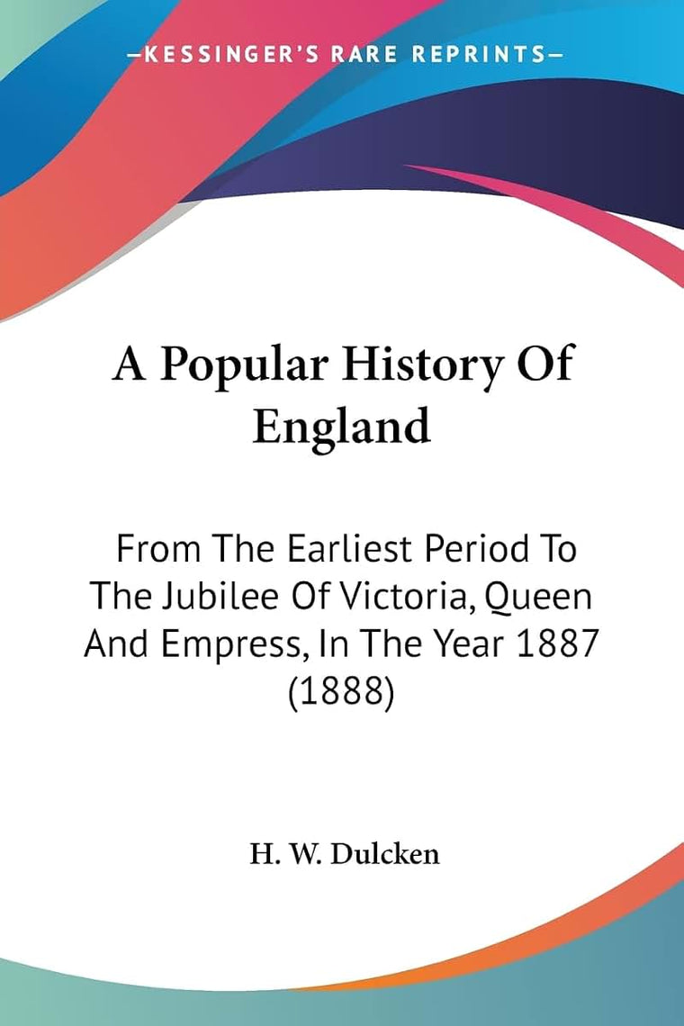 A Popular History Of England: From The Earliest Period To The Jubilee Of Victoria, Queen And Empress, In The Year 1887 (1888)