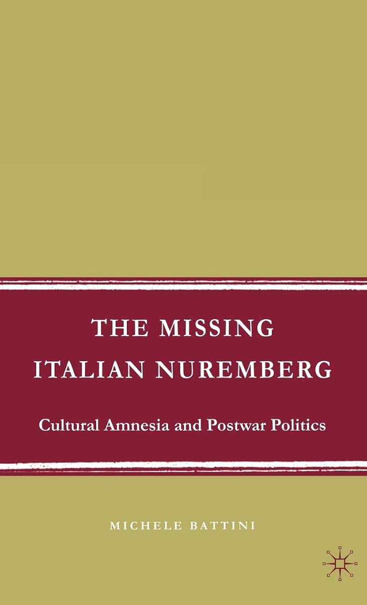 The Missing Italian Nuremberg: Cultural Amnesia and Postwar Politics (Italian and Italian American Studies)