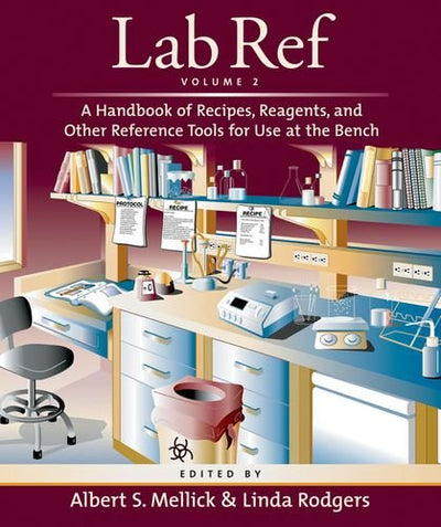 Lab Ref, Volume 2: A Handbook of Recipes, and Other Reference Tools for Use at the Bench