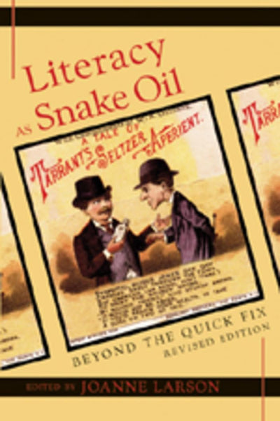 Literacy as Snake Oil: Beyond the Quick Fix (New Literacies and Digital Epistemologies)