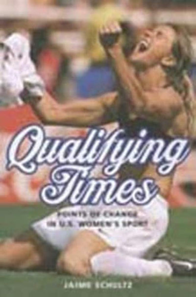 Qualifying Times: Points of Change in U.S. Women's Sport (Sport and Society)