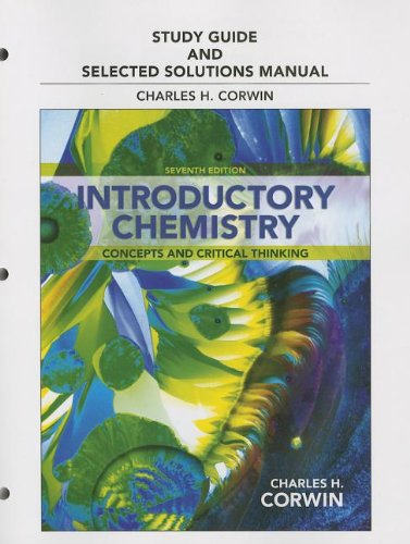Study Guide & Selected Solutions Manual for Introductory Chemistry: Concepts and Critical Thinking