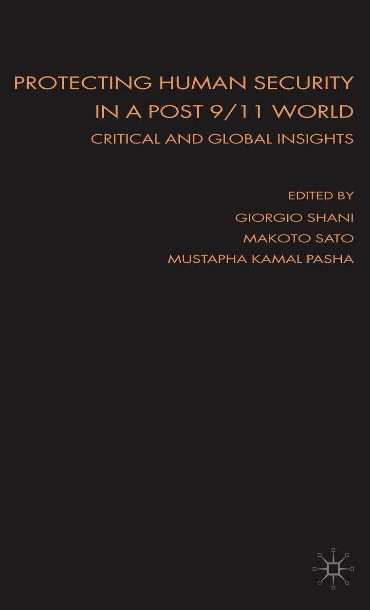 Protecting Human Security in a Post 9/11 World: Critical and Global Insights