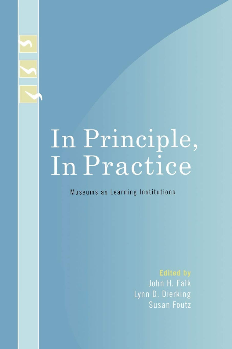 In Principle, In Practice: Museums as Learning Institutions (Learning Innovations Series)