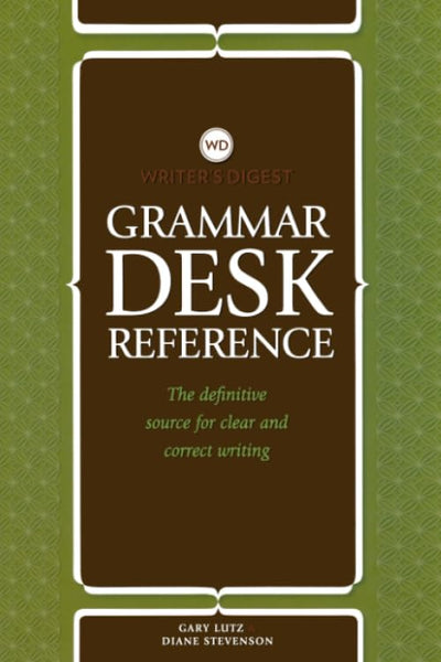 Writer's Digest Grammar Desk Reference: The Definitive Source for Clear and Concise Writing