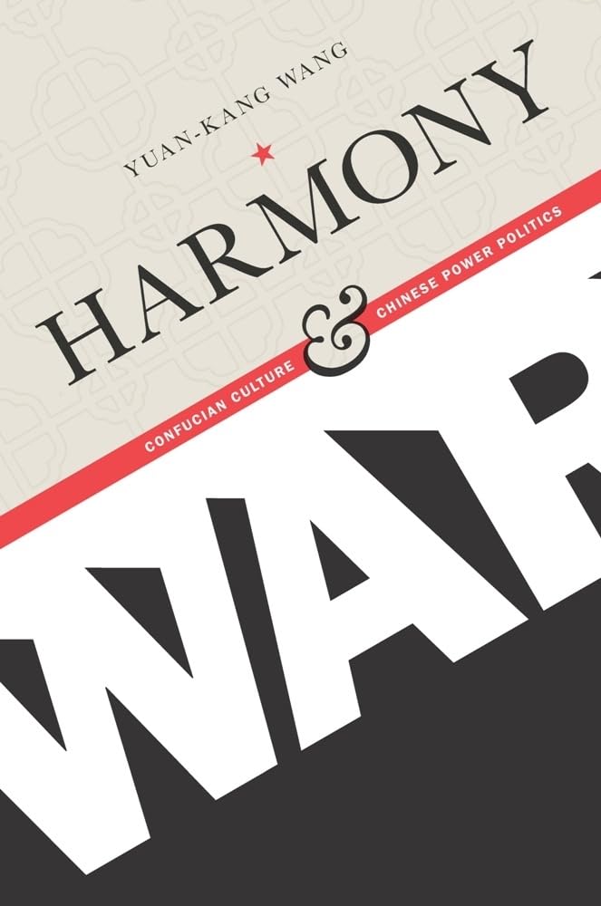 Harmony and War: Confucian Culture and Chinese Power Politics (Contemporary Asia in the World)