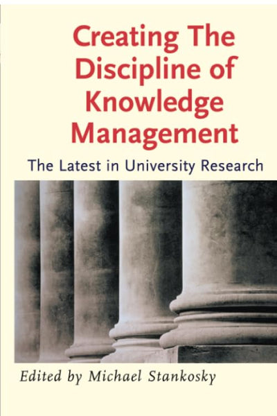 Creating the Discipline of Knowledge Management: The Latest in University Research