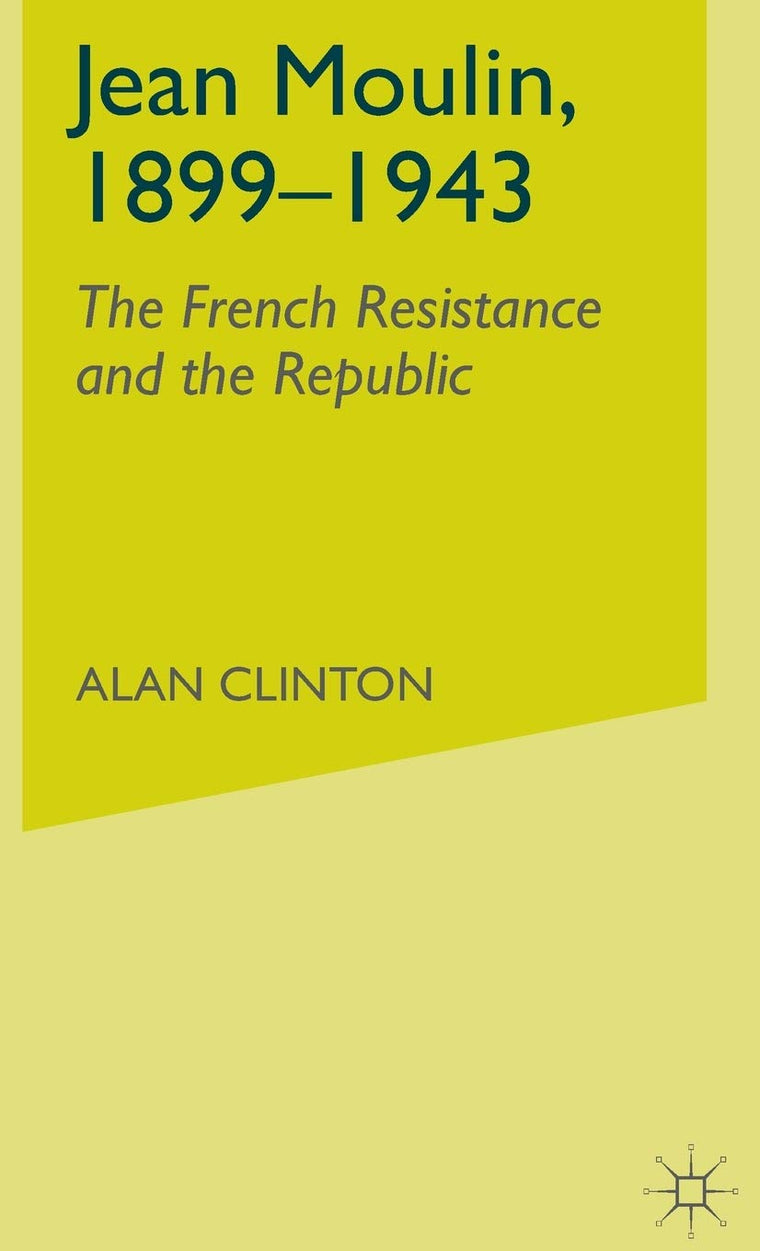 Jean Moulin, 1899 - 1943: The French Resistance and the Republic