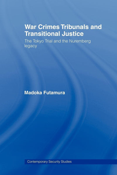 War Crimes Tribunals and Transitional Justice (Contemporary Security Studies)