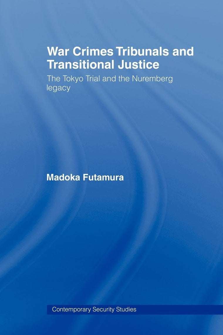 War Crimes Tribunals and Transitional Justice (Contemporary Security Studies)