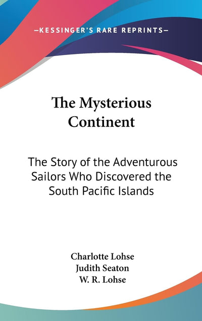 The Mysterious Continent: The Story of the Adventurous Sailors Who Discovered the South Pacific Islands