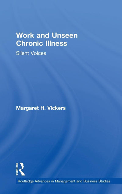 Work and Unseen Chronic Illness (Routledge Advances in Management and Business Studies)