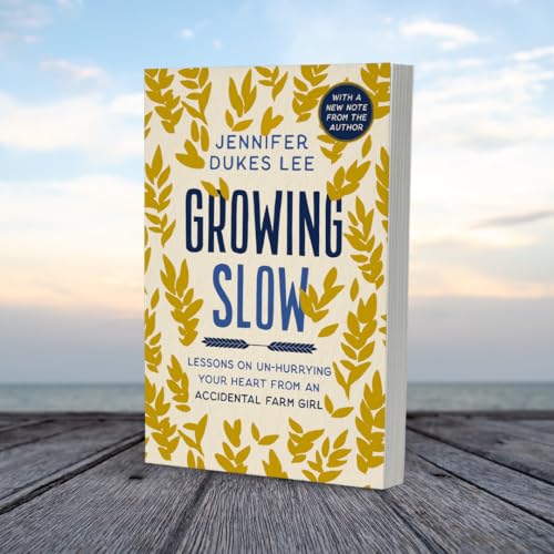 Growing Slow: Lessons on Un-Hurrying Your Heart from an Accidental Farm Girl