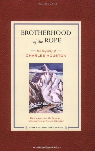 Brotherhood of the Rope: The Biography of Charles Houston (Legends and Lore)
