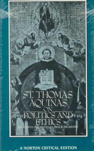 St. Thomas Aquinas on Politics and Ethics: A Norton Critical Edition (Norton Critical Editions)