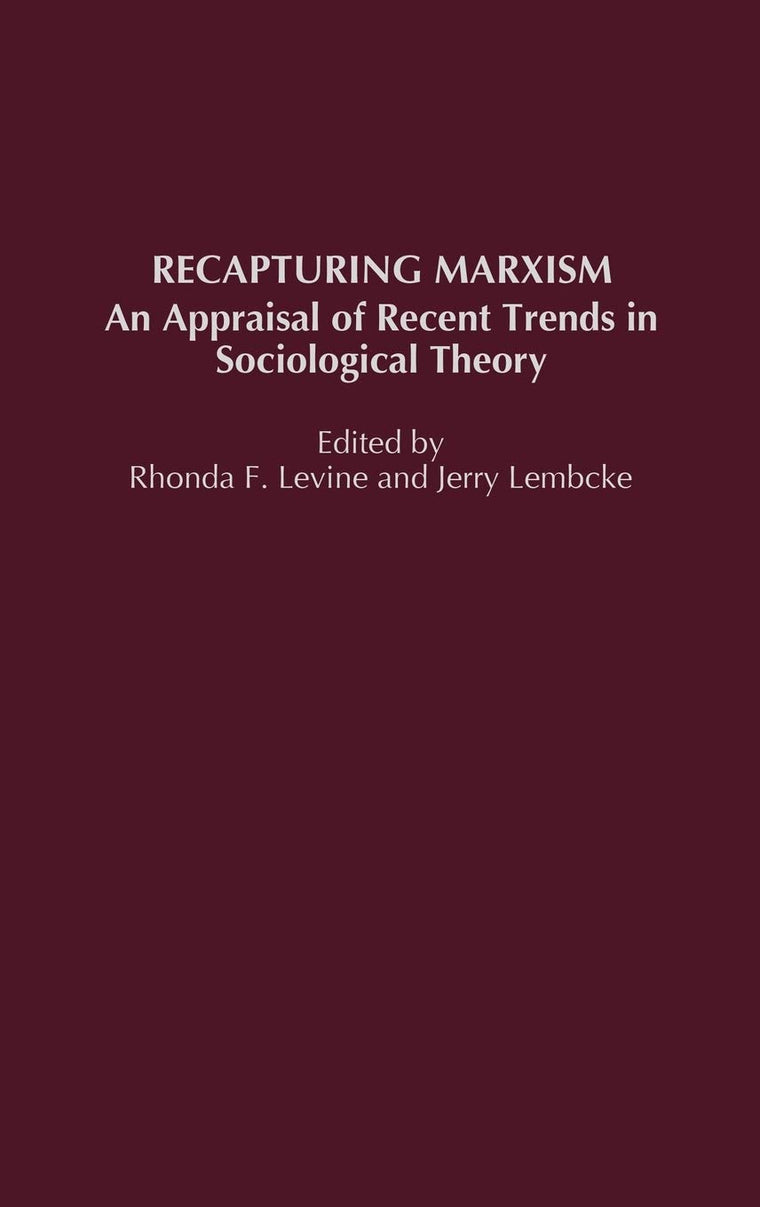 Recapturing Marxism: An Appraisal of Recent Trends in Sociological Theory
