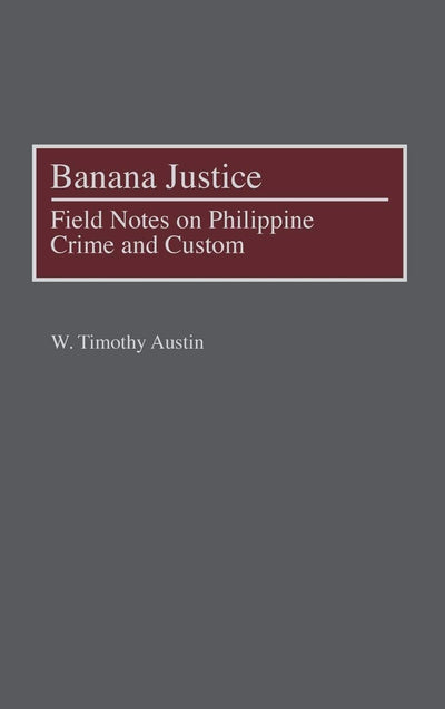 Banana Justice: Field Notes on Philippine Crime and Custom
