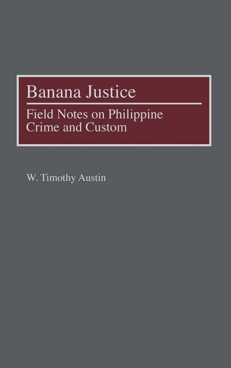 Banana Justice: Field Notes on Philippine Crime and Custom