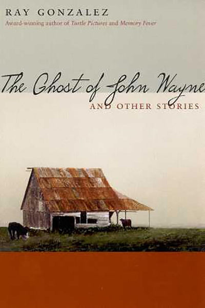 The Ghost of John Wayne: and Other Stories (Camino del Sol)