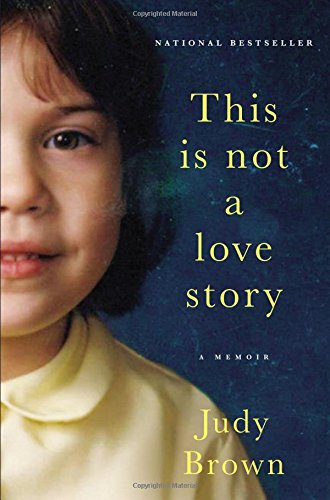 This Is Not a Love Story: A Memoir by Brown, Judy
