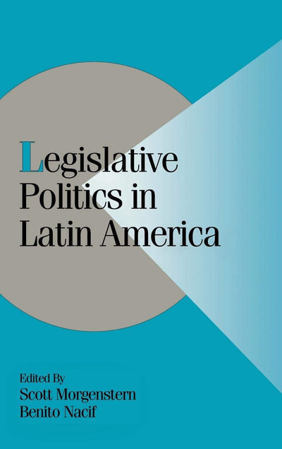 Legislative Politics in Latin America (Cambridge Studies in Comparative Politics)