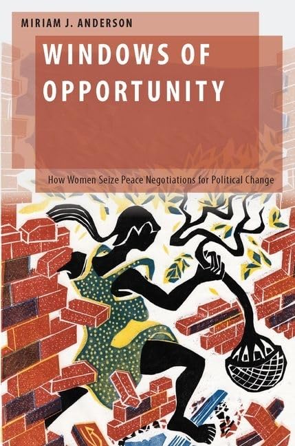 Windows of Opportunity: How Women Seize Peace Negotiations for Political Change (Oxford Studies in Gender and International Relations)
