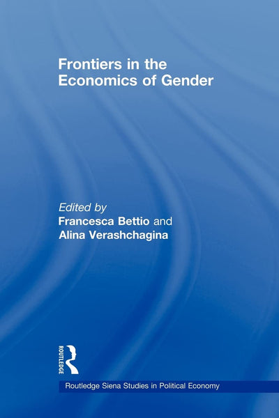 Frontiers in the Economics of Gender (Routledge Siena Studies in Political Economy)