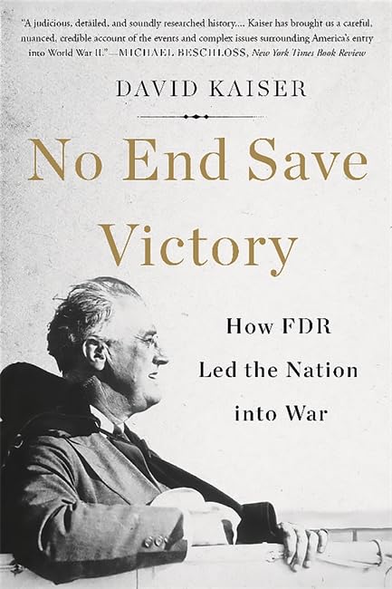 No End Save Victory: How FDR Led the Nation into War