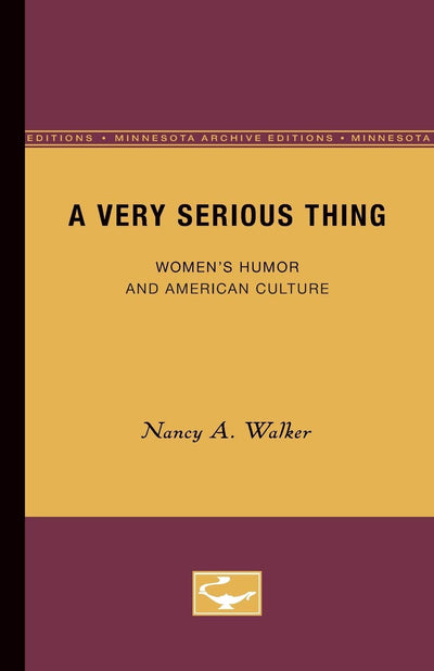 A Very Serious Thing: Womens Humor and American Culture (Volume 2)