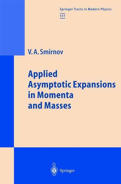 Applied Asymptotic Expansions in Momenta and Masses (Springer Tracts in Modern Physics, 177)