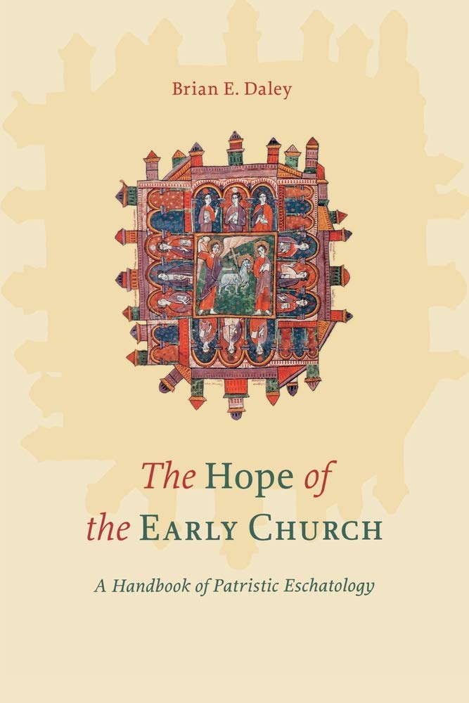 The Hope of the Early Church: A Handbook of Patristic Eschatology