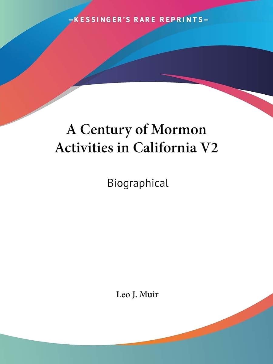 A Century of Mormon Activities in California V2: Biographical
