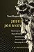 Jesus Journey: Shattering the Stained Glass Superhero and Discovering the Humanity of God